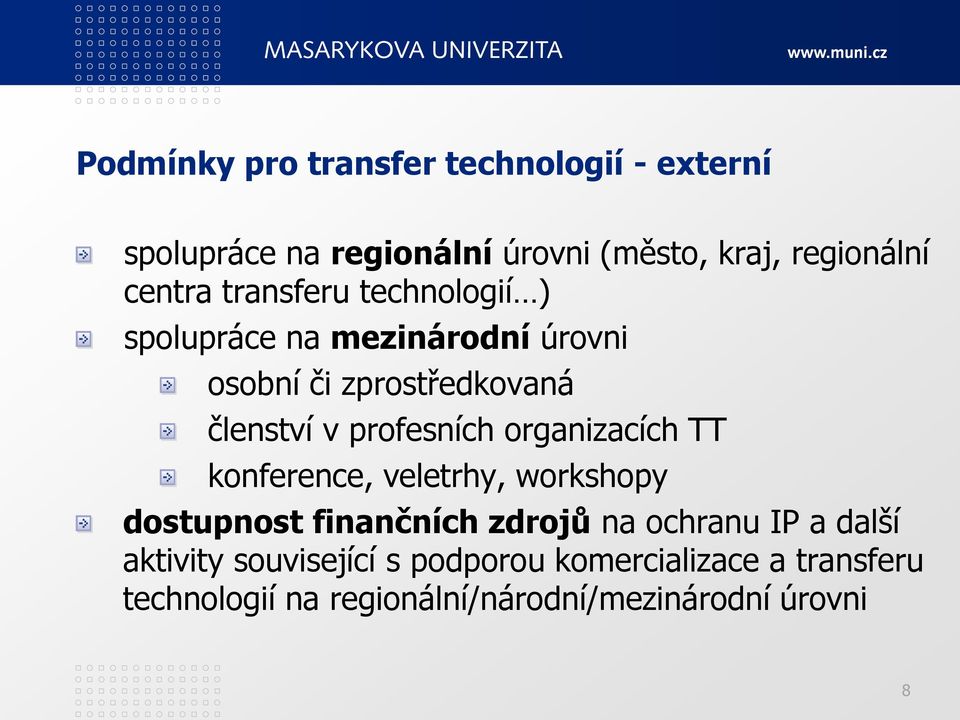 profesních organizacích TT konference, veletrhy, workshopy dostupnost finančních zdrojů na ochranu IP a