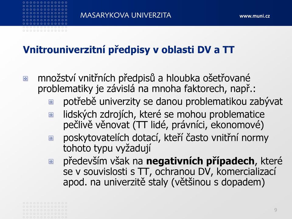 : potřebě univerzity se danou problematikou zabývat lidských zdrojích, které se mohou problematice pečlivě věnovat (TT lidé,