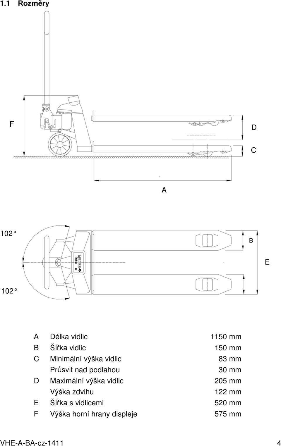 30 mm D Maximální výška vidlic 205 mm Výška zdvihu 122 mm E Šířka