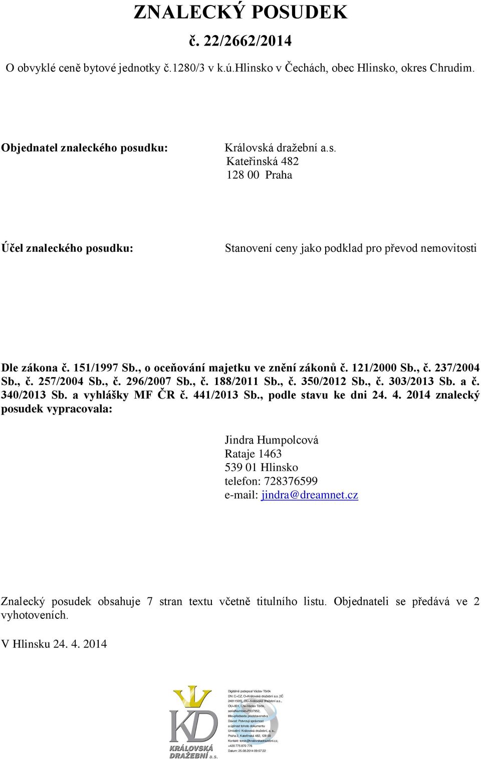 151/1997 Sb., o oceňování majetku ve znění zákonů č. 121/2000 Sb., č. 237/2004 Sb., č. 257/2004 Sb., č. 296/2007 Sb., č. 188/2011 Sb., č. 350/2012 Sb., č. 303/2013 Sb. a č. 340/2013 Sb.