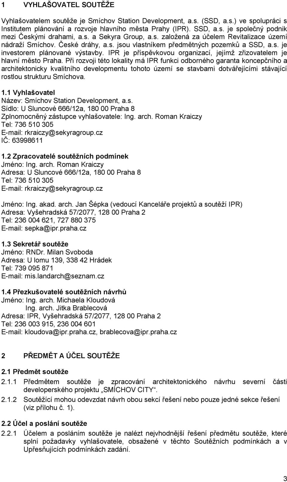 IPR je příspěvkovou organizací, jejímž zřizovatelem je hlavní město Praha.