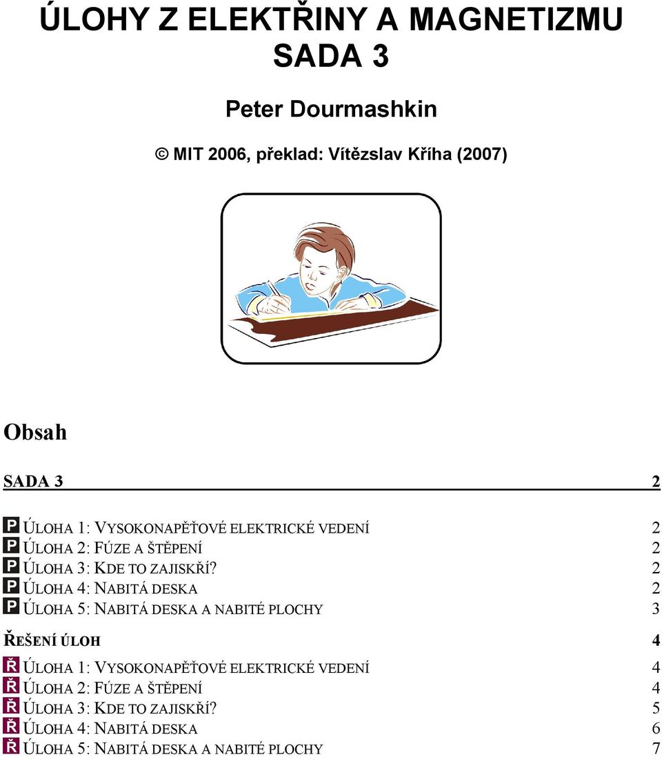 ÚLOHA 4: NABITÁ DSKA ÚLOHA 5: NABITÁ DSKA A NABITÉ PLOCHY 3 ŘŠNÍ ÚLOH 4 ÚLOHA 1: VYSOKONAPĚŤOVÉ