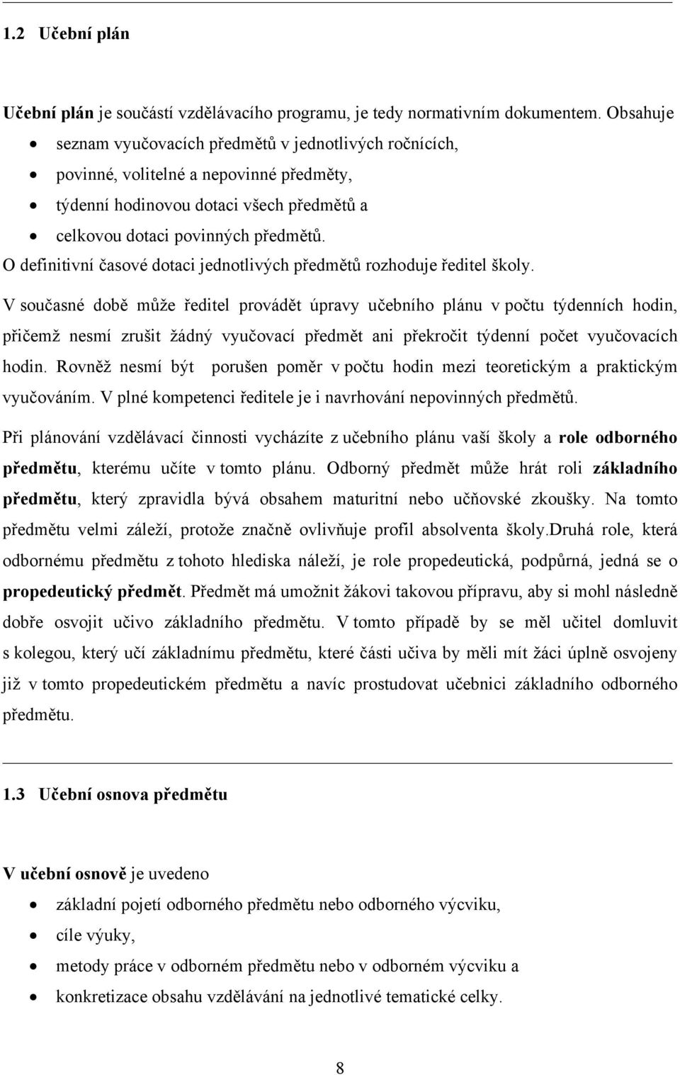 O definitivní časové dotaci jednotlivých předmětů rozhoduje ředitel školy.