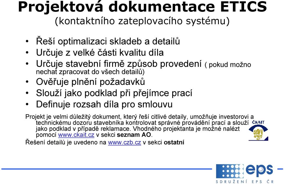 smlouvu Projekt je velmi důležitý dokument, který řeší citlivé detaily, umožňuje investorovi a technickému dozoru stavebníka kontrolovat správné provádění prací