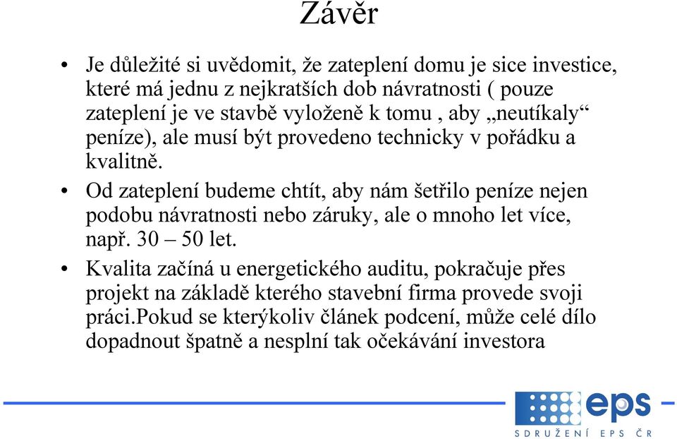 Od zateplení budeme chtít, aby nám šetřilo peníze nejen podobu návratnosti nebo záruky, ale o mnoho let více, např. 30 50 let.