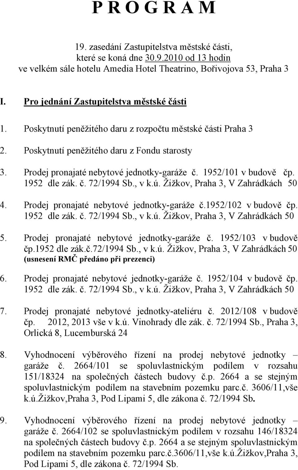 1952/101 v budově čp. 4. Prodej pronajaté nebytové jednotky-garáže č.1952/102 v budově čp. 5. Prodej pronajaté nebytové jednotky-garáže č. 1952/103 v budově čp.1952 dle zák.č.72/1994 Sb., v k.ú.