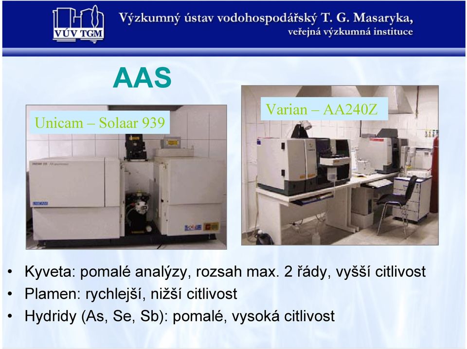2 řády, vyšší citlivost Plamen: rychlejší,
