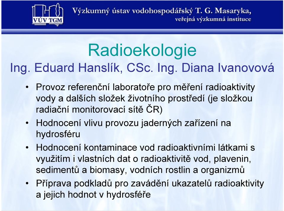 Diana Ivanovová Provoz referenční laboratoře pro měření radioaktivity vody a dalších složek životního prostředí (je složkou