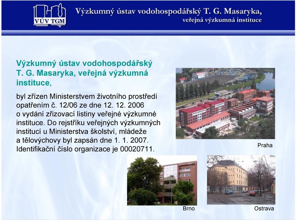 12/06 ze dne 12. 12. 2006 o vydání zřizovací listiny veřejné výzkumné instituce.