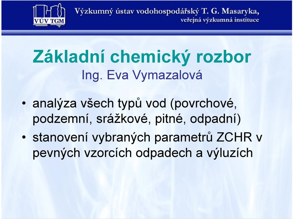 (povrchové, podzemní, srážkové, pitné, odpadní)