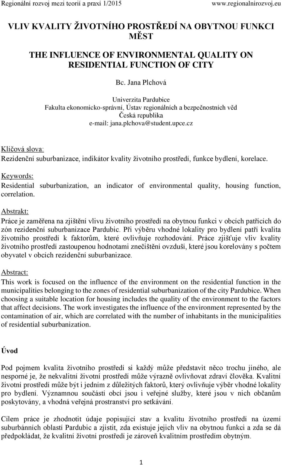 cz Klíčová slova: Rezidenční suburbanizace, indikátor kvality životního prostředí, funkce bydlení, korelace.