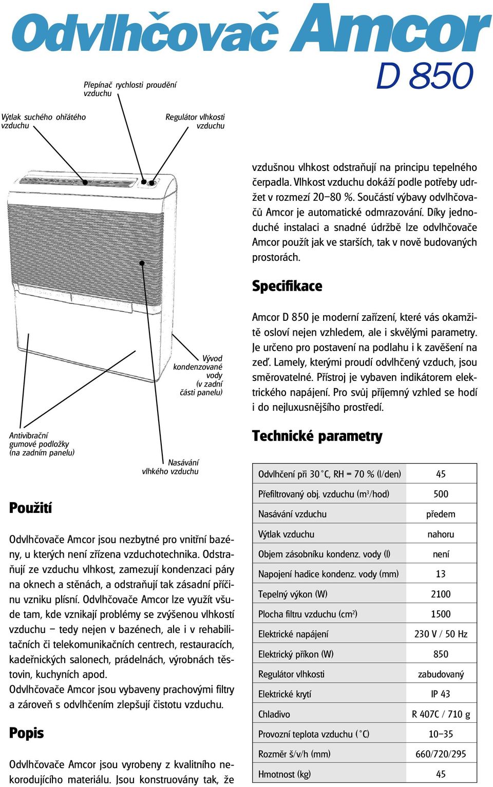 Díky jednoduché instalaci a snadné údržbì lze odvlhèovaèe Amcor použít jak ve starších, tak v novì budovaných prostorách.
