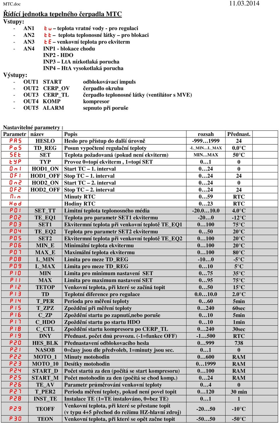 (ventilátor s MVE) - OUT4 KOMP kompresor - OUT5 ALARM sepnuto při poruše Nastavitelné parametry : Parametr název Popis rozsah Přednast.