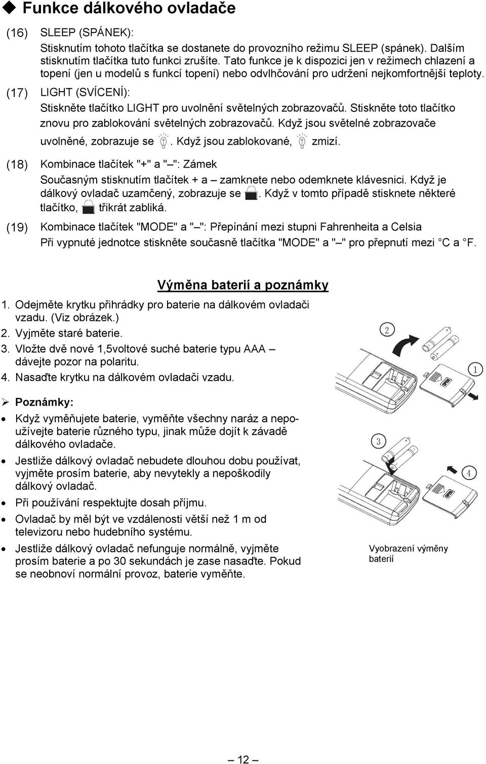 (17) LIGHT (SVÍCENÍ): Stiskněte tlačítko LIGHT pro uvolnění světelných zobrazovačů. Stiskněte toto tlačítko znovu pro zablokování světelných zobrazovačů.