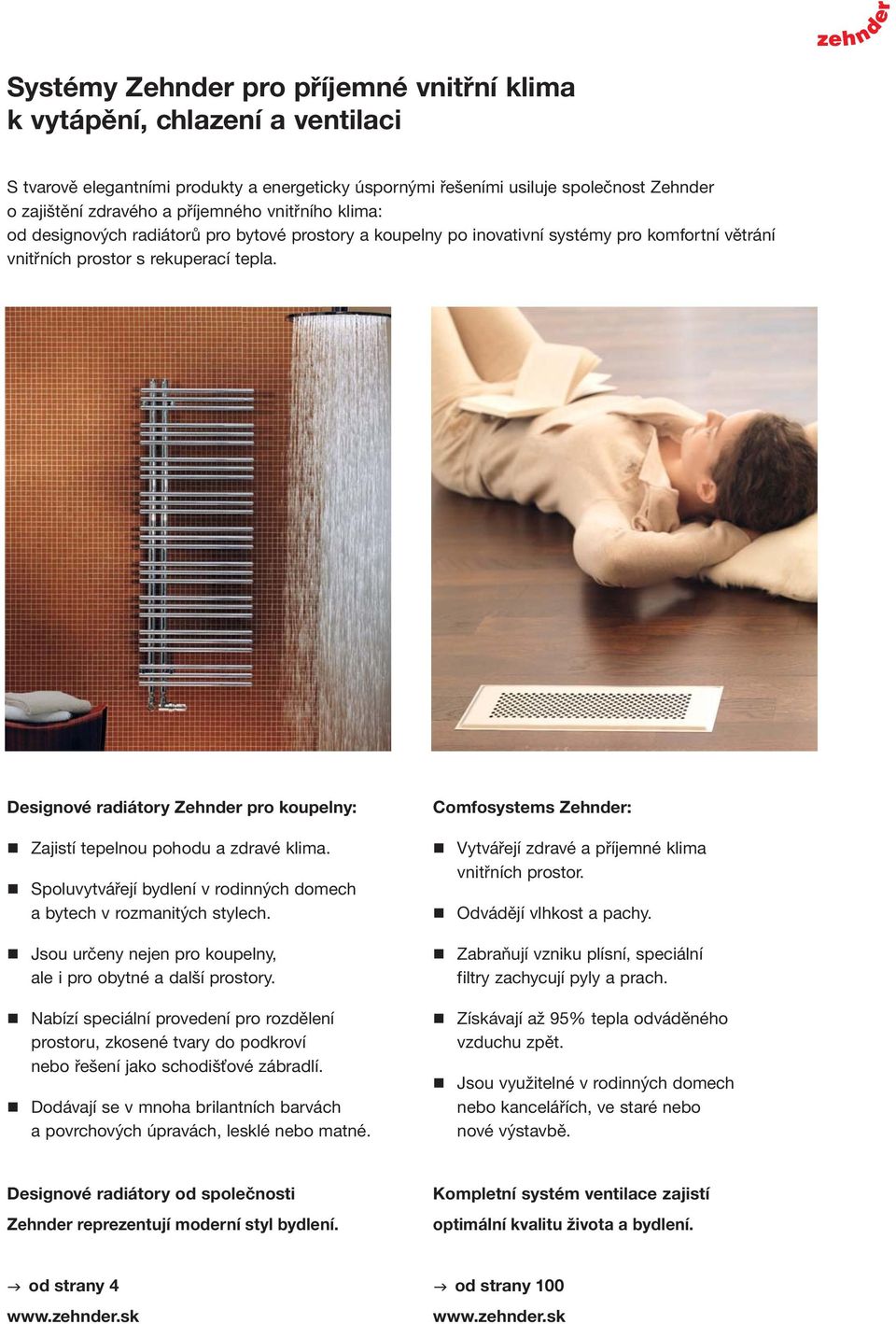 Designové radiátory Zehnder pro koupelny: Zajistí tepelnou pohodu a zdravé klima. Spoluvytvářejí bydlení v rodinných domech a bytech v rozmanitých stylech.