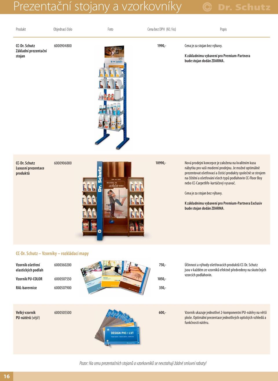 Schutz Luxusní prezentace produktů 6000906000 10990,- Nová prodejní koncepce je založena na kvalitním kusu nábytku pro vaši moderní prodejnu.