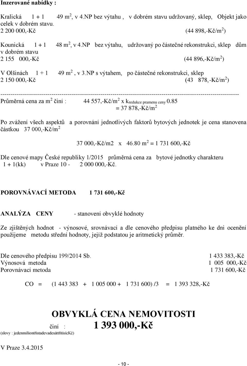 NP s výtahem, po částečné rekonstrukci, sklep 2 150 000,-Kč (43 878,-Kč/m 2 ) ---------------------------------------------------------------------------------------------------------------------