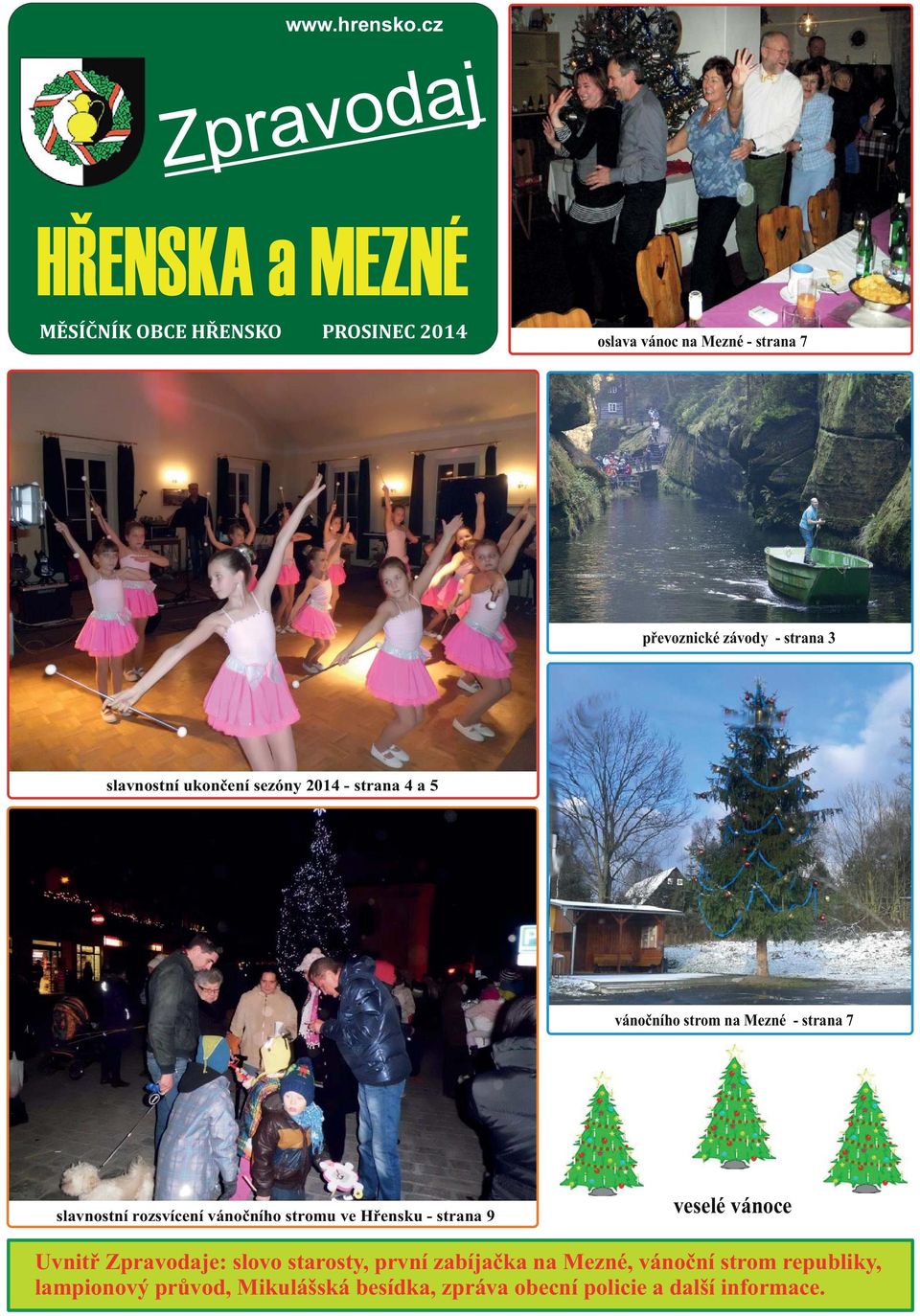 3 slavnostní ukonèení sezóny 2014 - strana 4 a 5 rozlouèení s létem na Mezné - strana 6 vánoèního strom na Mezné - strana 7