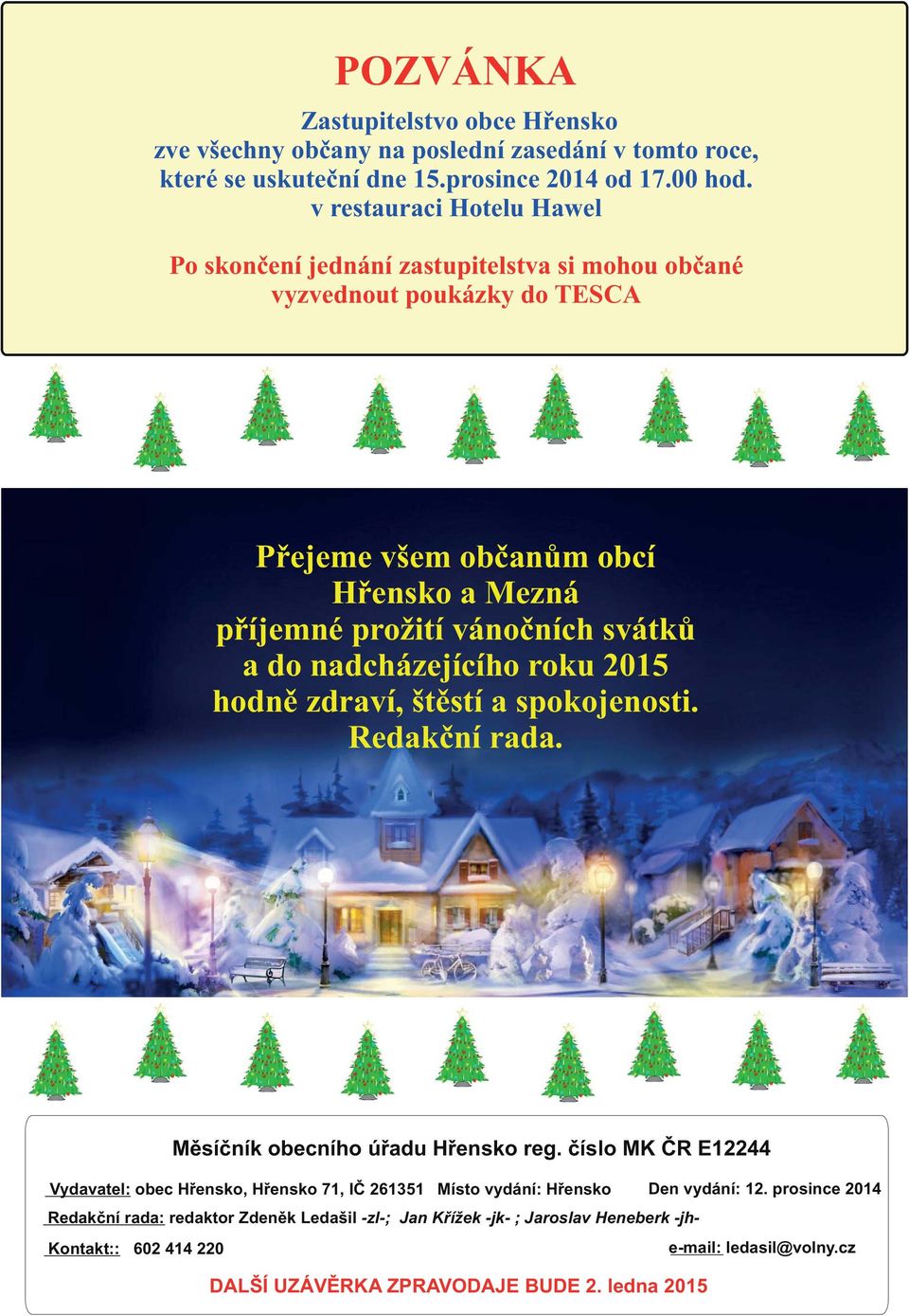 do nadcházejícího roku 2015 hodnì zdraví, štìstí a spokojenosti. Redakèní rada. Mìsíèník obecního úøadu Høensko reg.