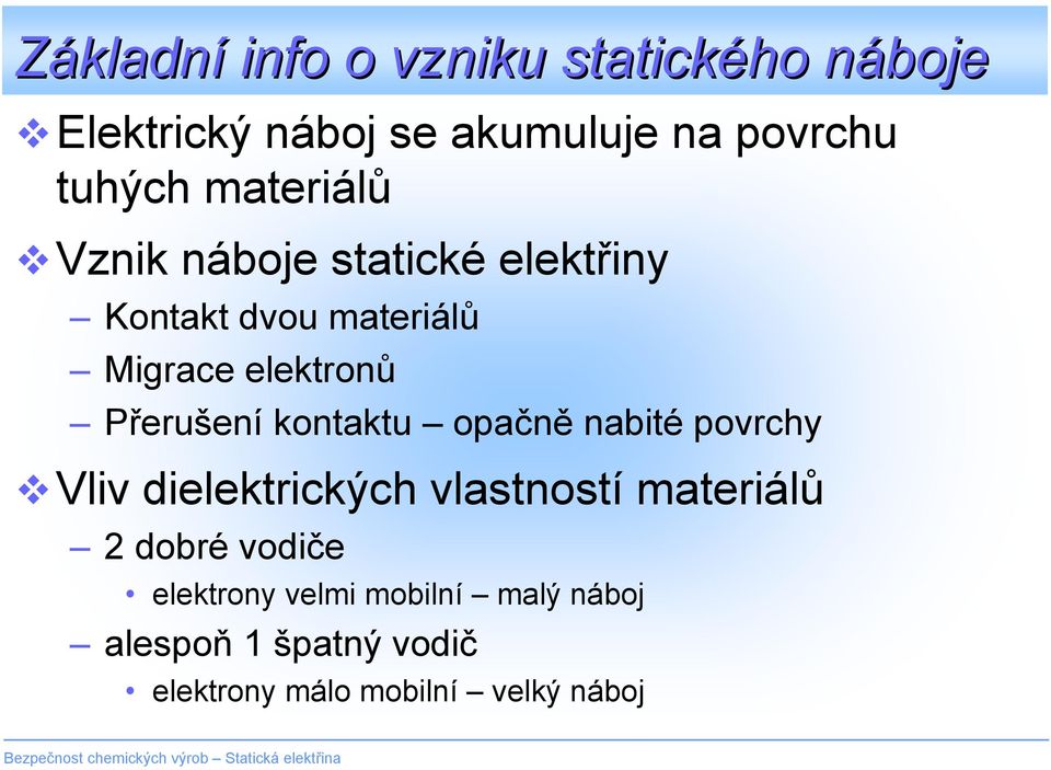 Přerušení kontaktu opačně nabité povrchy Vliv dielektrických vlastností materiálů 2 dobré