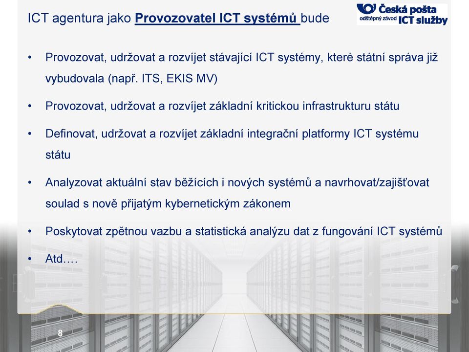 ITS, EKIS MV) Provozovat, udržovat a rozvíjet základní kritickou infrastrukturu státu Definovat, udržovat a rozvíjet základní
