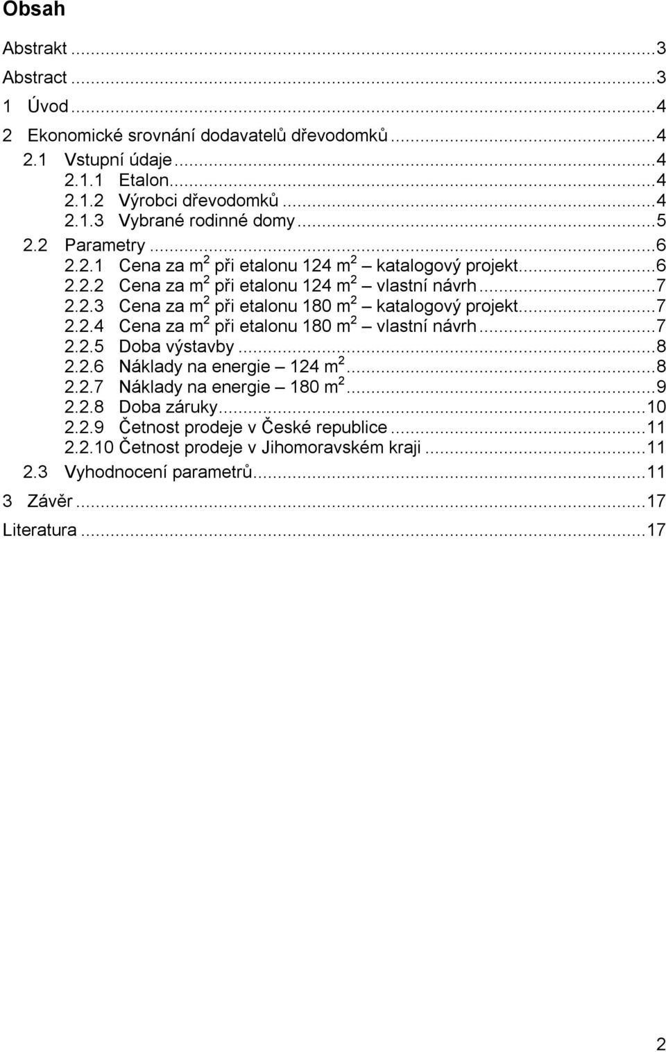 .. 7 2.2.3 Cena za při etalonu 180 katalogový projekt... 7 2.2.4 Cena za při etalonu 180 vlastní návrh... 7 2.2.5... 8 2.2.6 na energie 124... 8 2.2.7 na energie 180.