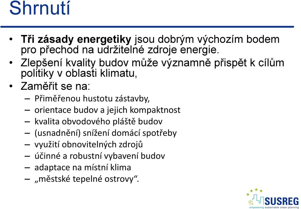 hustotu zástavby, orientace budov a jejich kompaktnost kvalita obvodového pláště budov (usnadnění) snížení