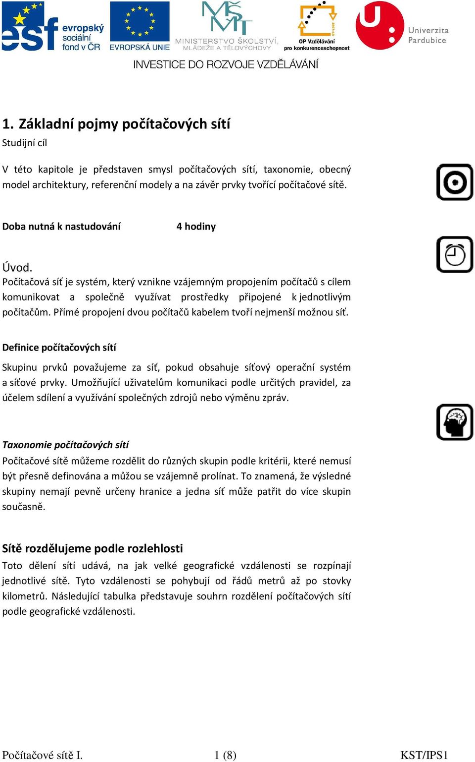 Počítačová síť je systém, který vznikne vzájemným propojením počítačů s cílem komunikovat a společně využívat prostředky připojené k jednotlivým počítačům.