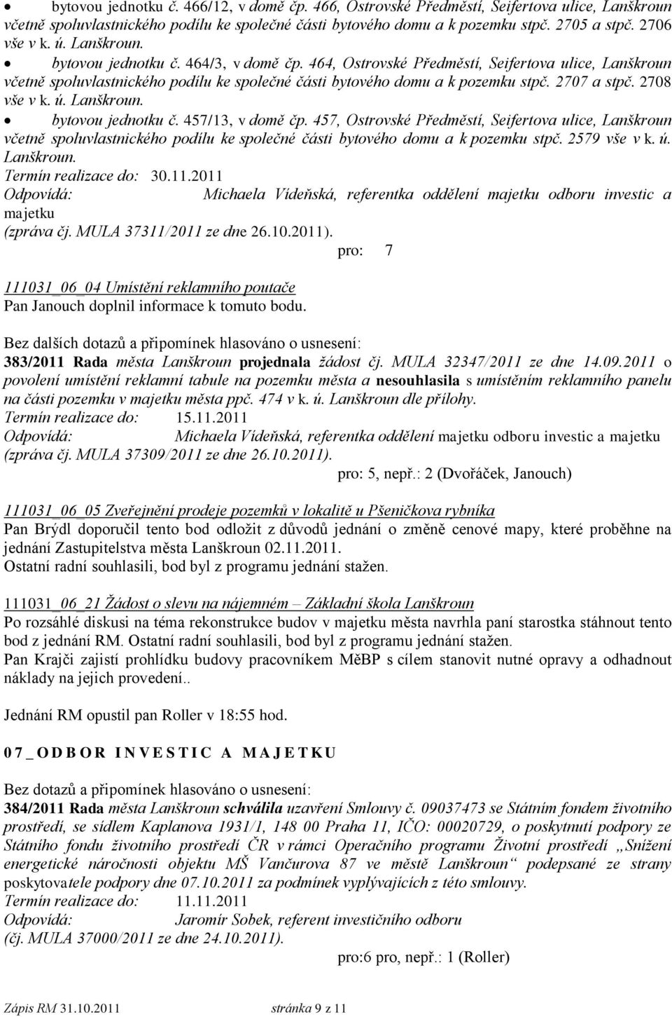 464, Ostrovské Předměstí, Seifertova ulice, Lanškroun včetně spoluvlastnického podílu ke společné části bytového domu a k pozemku stpč. 2707 a stpč. 2708 vše v k. ú. Lanškroun. bytovou jednotku č.
