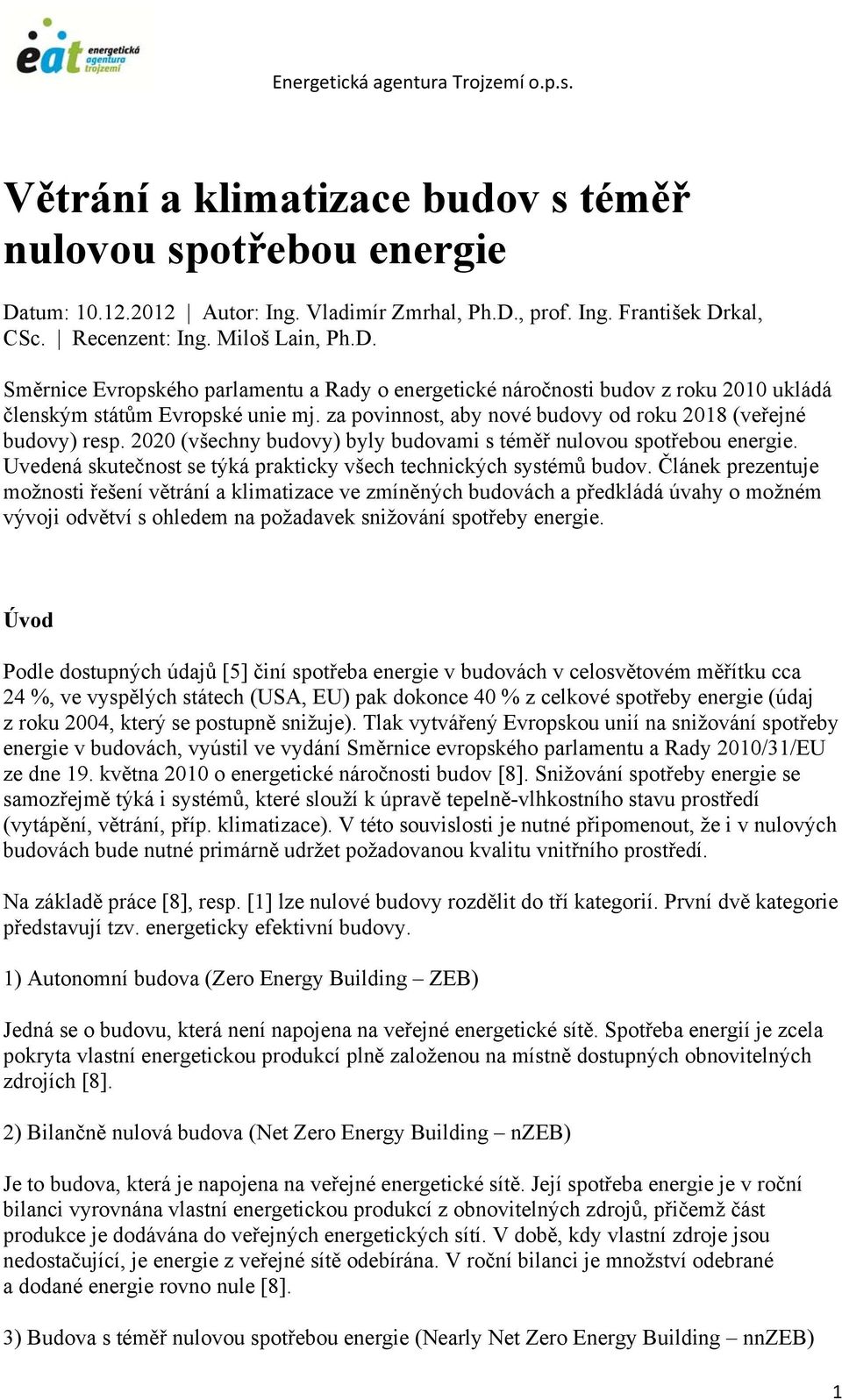 Uvedená skutečnost se týká prakticky všech technických systémů budov.