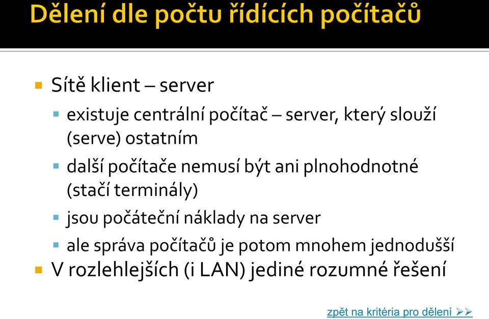 počáteční náklady na server ale správa počítačů je potom mnohem jednodušší