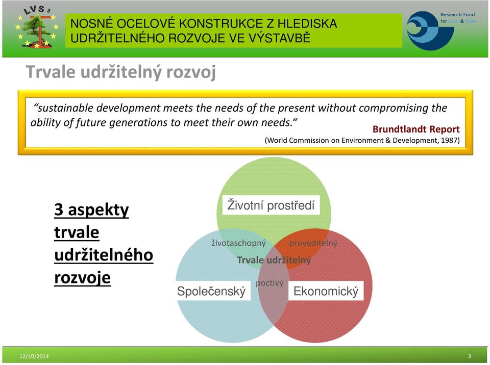 Brundtlandt Report (World Commission on Environment & Development, 1987) 3 aspekty trvale