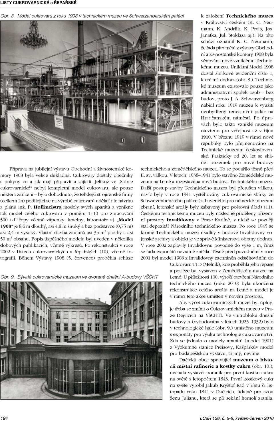 Jelikož ve Sbírce cukrovarnické nebyl kompletní model cukrovaru, ale pouze některá zařízení bylo dohodnuto, že tehdejší strojírenské firmy (celkem 24) podílející se na výrobě cukrovarů udělají dle