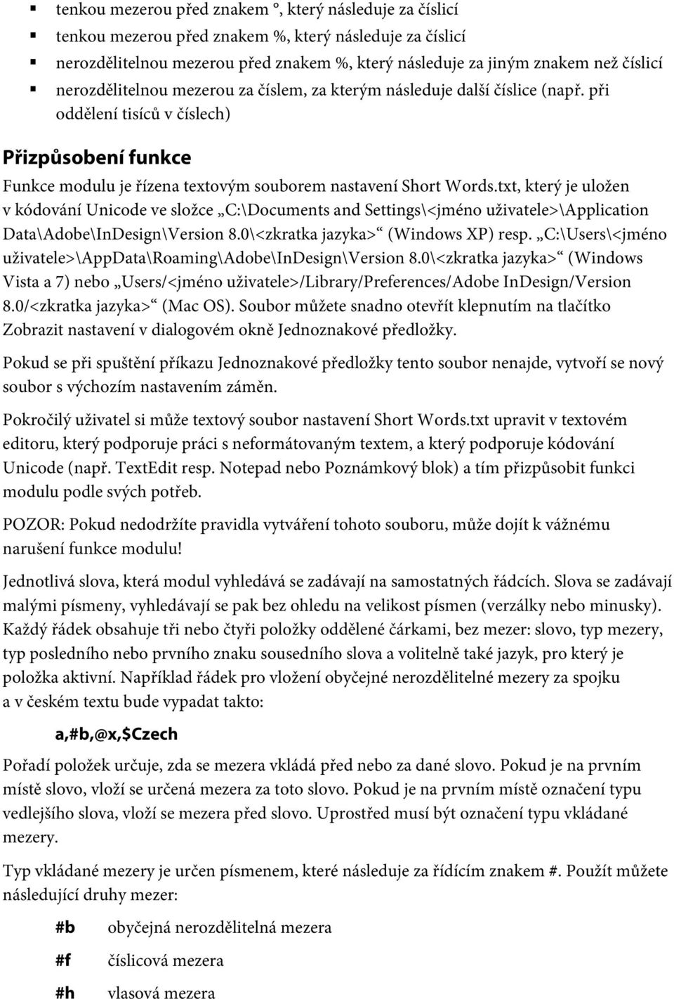 txt, který je uložen v kódování Unicode ve složce C:\Documents and Settings\<jméno uživatele>\application Data\Adobe\InDesign\Version 8.0\<zkratka jazyka> (Windows XP) resp.