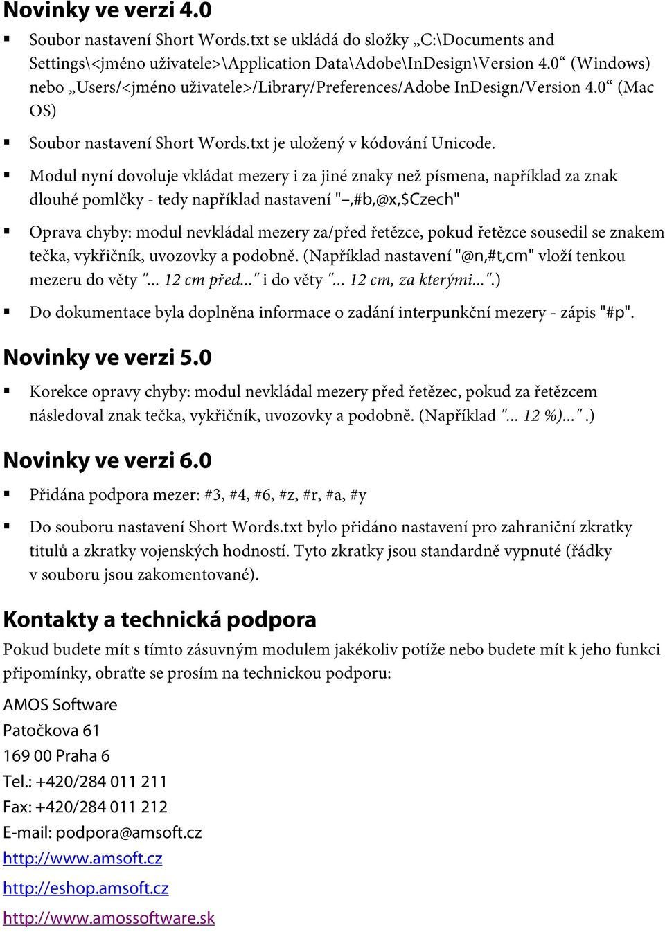 Modul nyní dovoluje vkládat mezery i za jiné znaky než písmena, například za znak dlouhé pomlčky - tedy například nastavení ",#b,@x,$czech" Oprava chyby: modul nevkládal mezery za/před řetězce, pokud