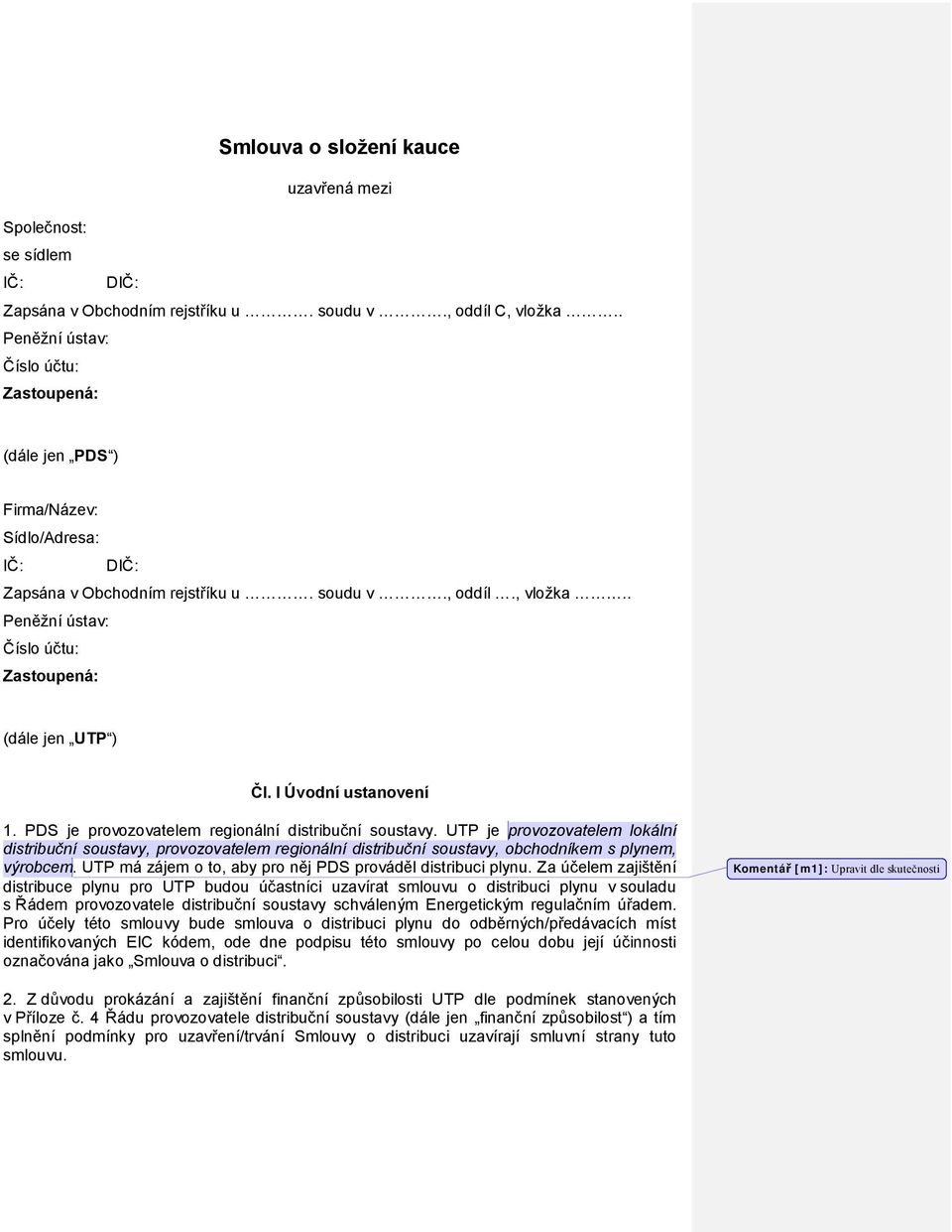 . Peněžní ústav: Číslo účtu: Zastoupená: (dále jen UTP ) Čl. I Úvodní ustanovení 1. PDS je provozovatelem regionální distribuční soustavy.