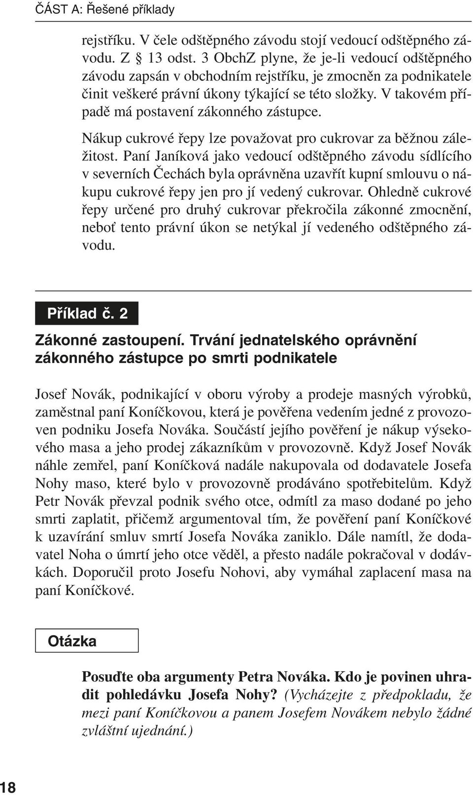 V takovém případě má postavení zákonného zástupce. Nákup cukrové řepy lze považovat pro cukrovar za běžnou záležitost.