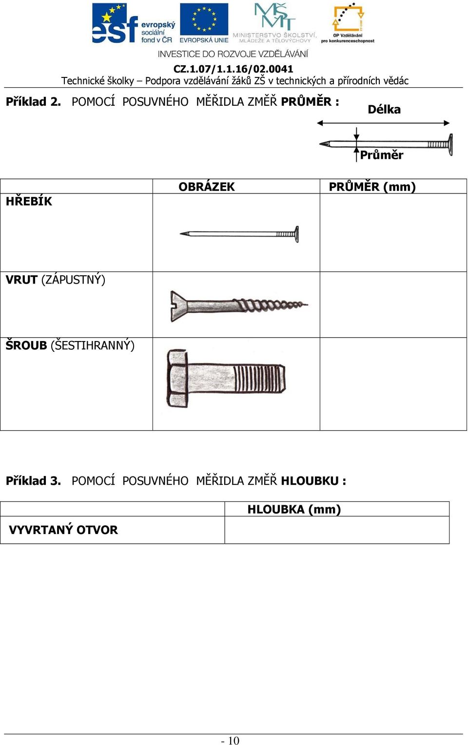 HŘEBÍK OBRÁZEK PRŮMĚR (mm) VRUT (ZÁPUSTNÝ) ŠROUB