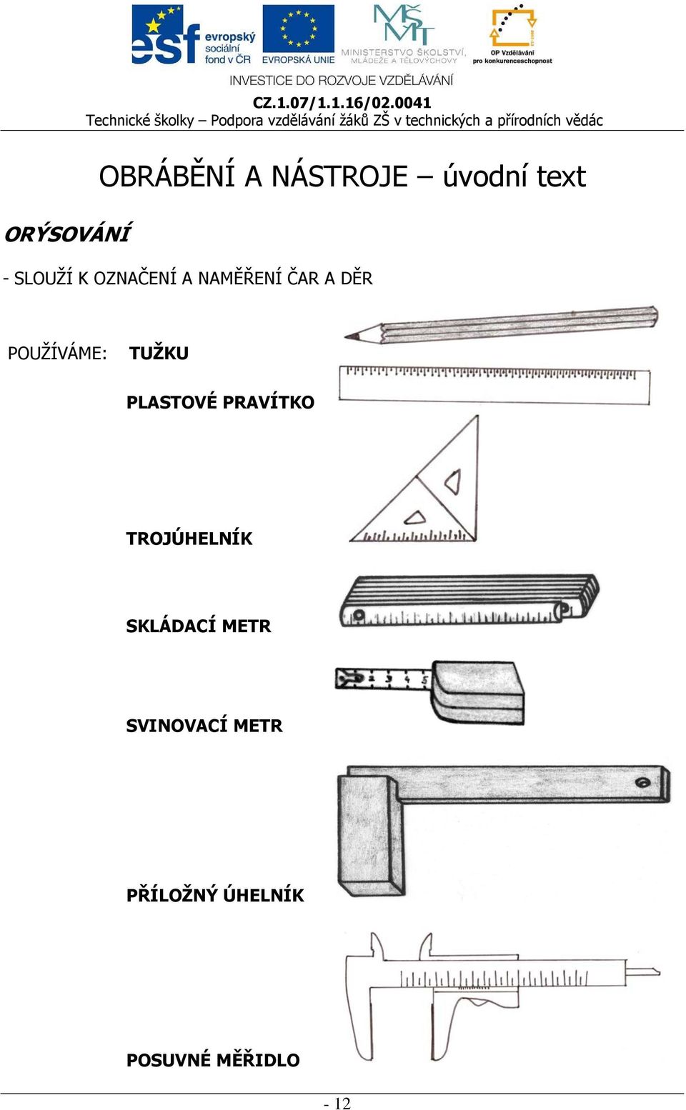 POUŽÍVÁME: TUŽKU PLASTOVÉ PRAVÍTKO TROJÚHELNÍK