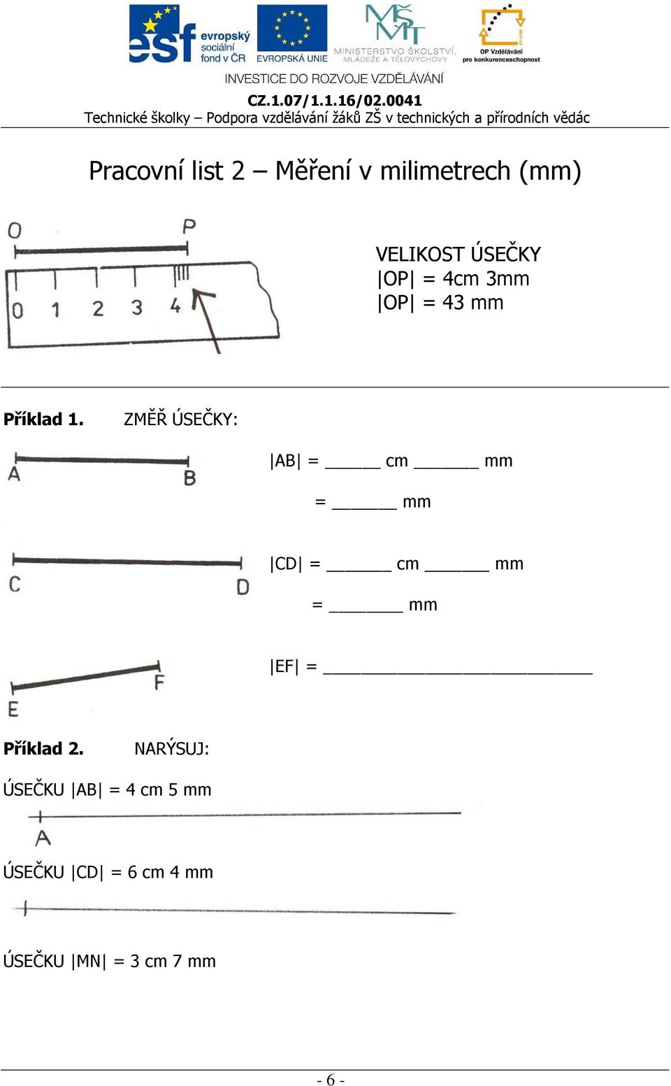 ZMĚŘ ÚSEČKY: AB = cm mm = mm CD = cm mm = mm EF = Příklad