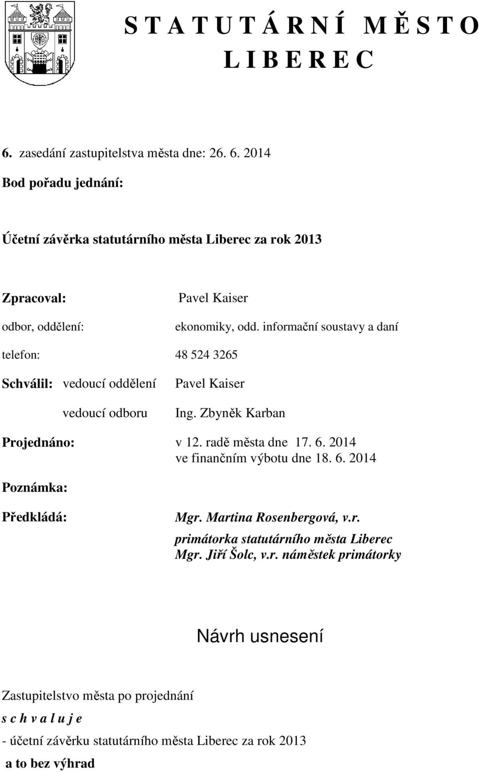 2014 Bod pořadu jednání: Účetní závěrka statutárního města Liberec za rok 2013 Zpracoval: odbor, oddělení: Pavel Kaiser ekonomiky, odd.