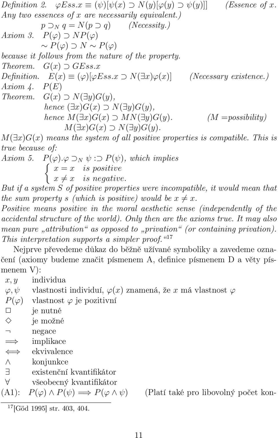 G(x) N( y)g(y), hence ( x)g(x) N( y)g(y), hence M( x)g(x) M N( y)g(y). (M =possibility) M( x)g(x) N( y)g(y). M( x)g(x) means the system of all positive properties is compatible.