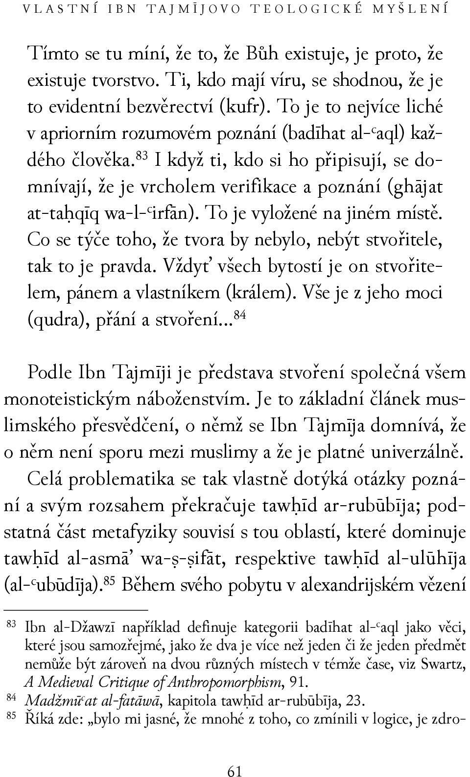 83 I když ti, kdo si ho připisují, se domnívají, že je vrcholem verifikace a poznání (ghājat at-taḥqīq wa-l- c irfān). To je vyložené na jiném místě.