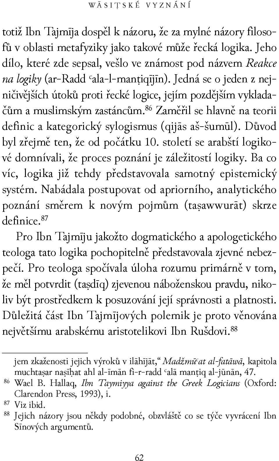 Jedná se o jeden z nejničivějších útoků proti řecké logice, jejím pozdějším vykladačům a muslimským zastáncům. 86 Zaměřil se hlavně na teorii definic a kategorický sylogismus (qijās aš-šumūl).