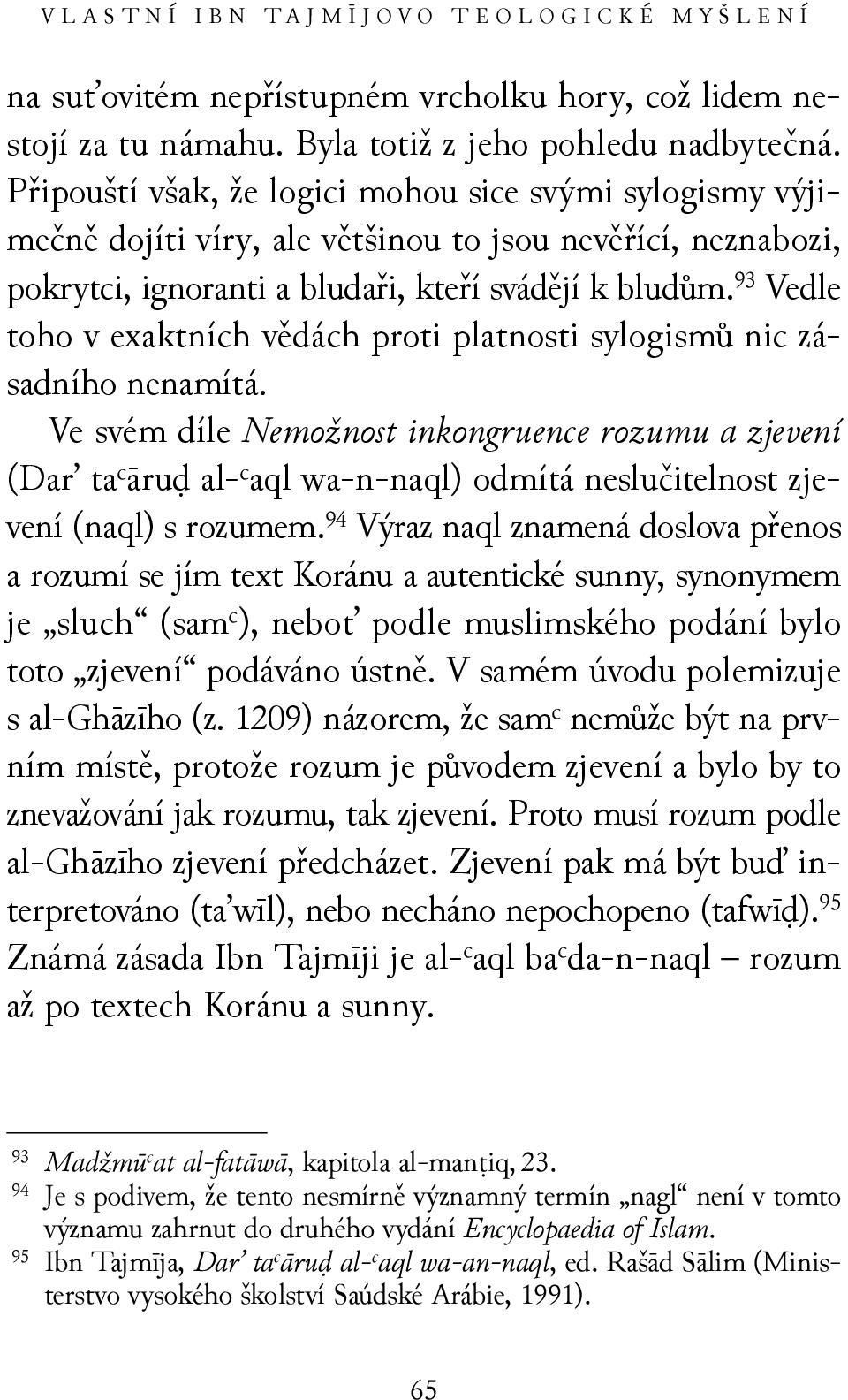 93 Vedle toho v exaktních vědách proti platnosti sylogismů nic zásadního nenamítá.