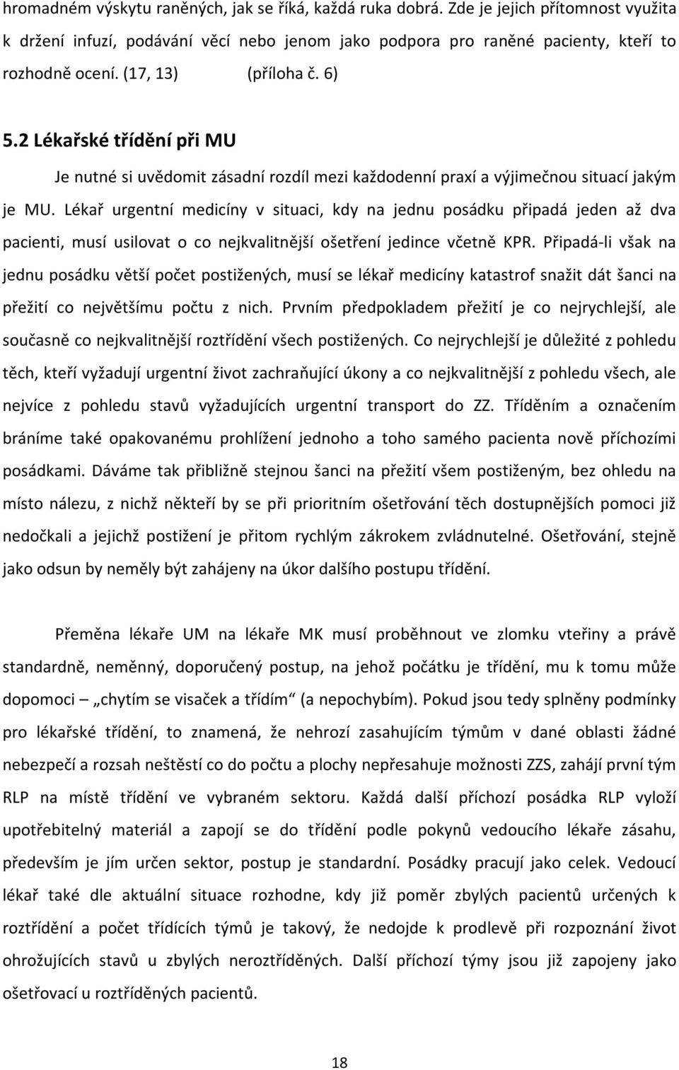 Lékař urgentní medicíny v situaci, kdy na jednu posádku připadá jeden až dva pacienti, musí usilovat o co nejkvalitnější ošetření jedince včetně KPR.