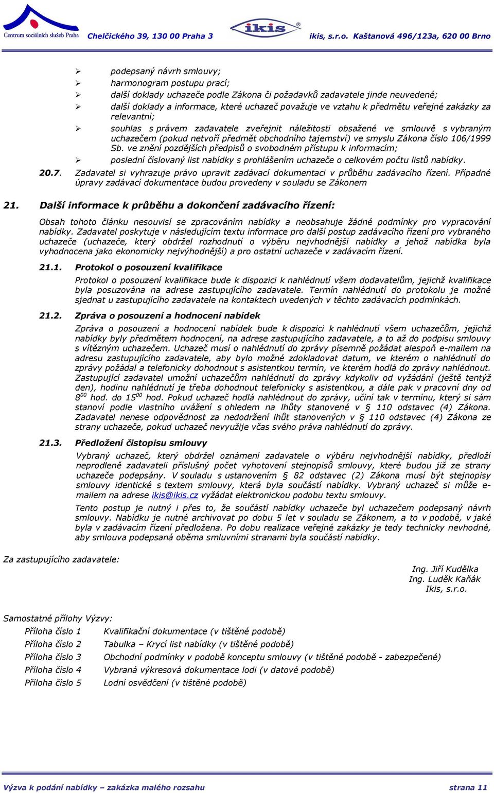 Sb. ve znění pozdějších předpisů o svobodném přístupu k informacím; poslední číslovaný list nabídky s prohlášením uchazeče o celkovém počtu listů nabídky. 20.7.
