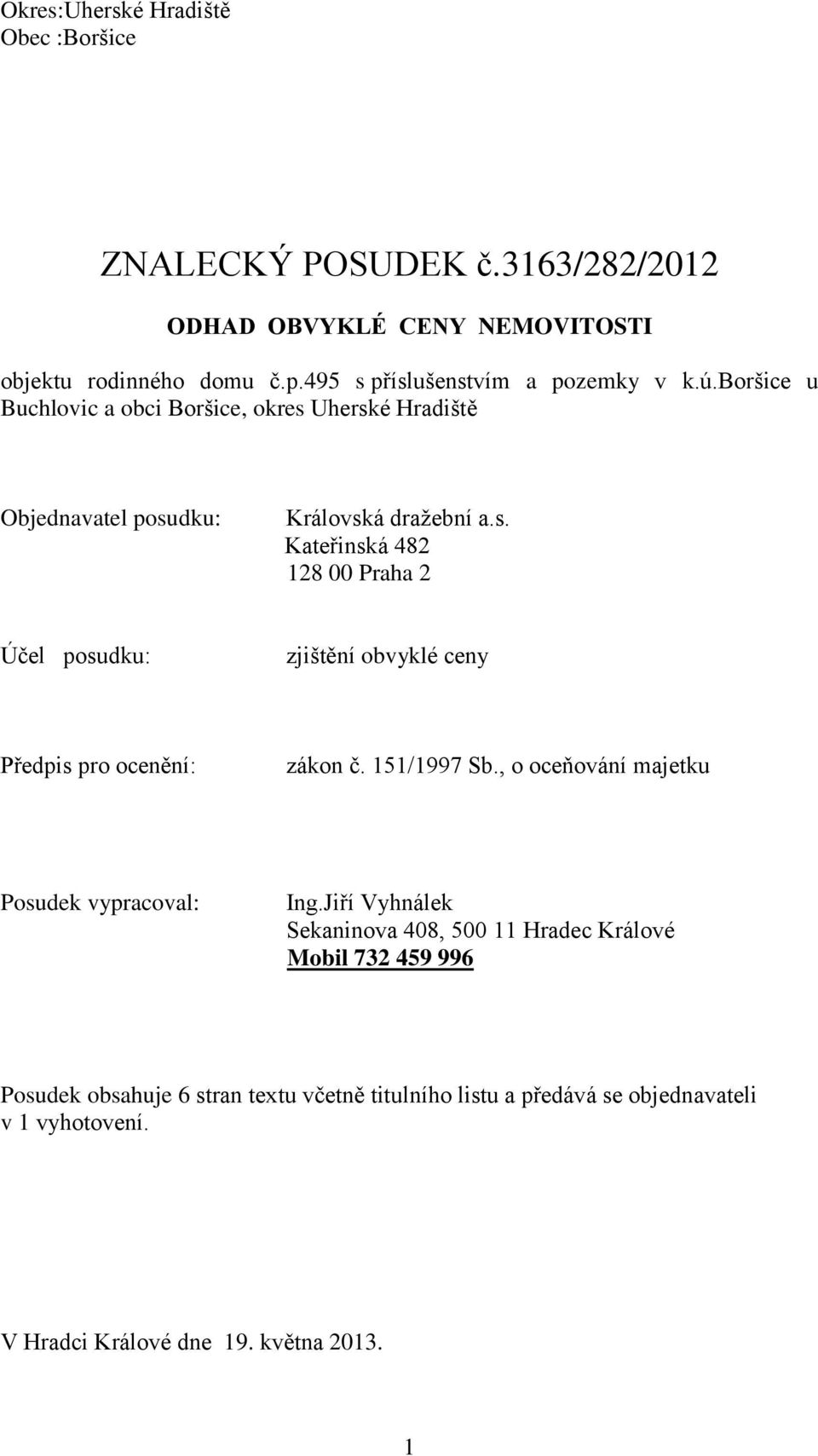 151/1997 Sb., o oceňování majetku Posudek vypracoval: Ing.