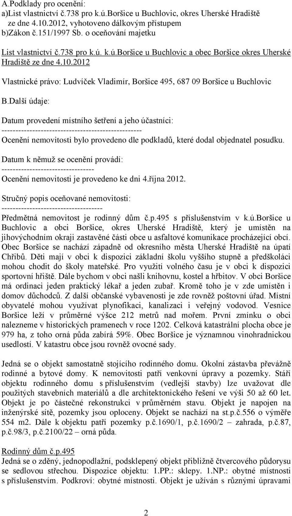 2012 Vlastnické právo: Ludvíček Vladimír, Boršice 495, 687 09 Boršice u Buchlovic B.