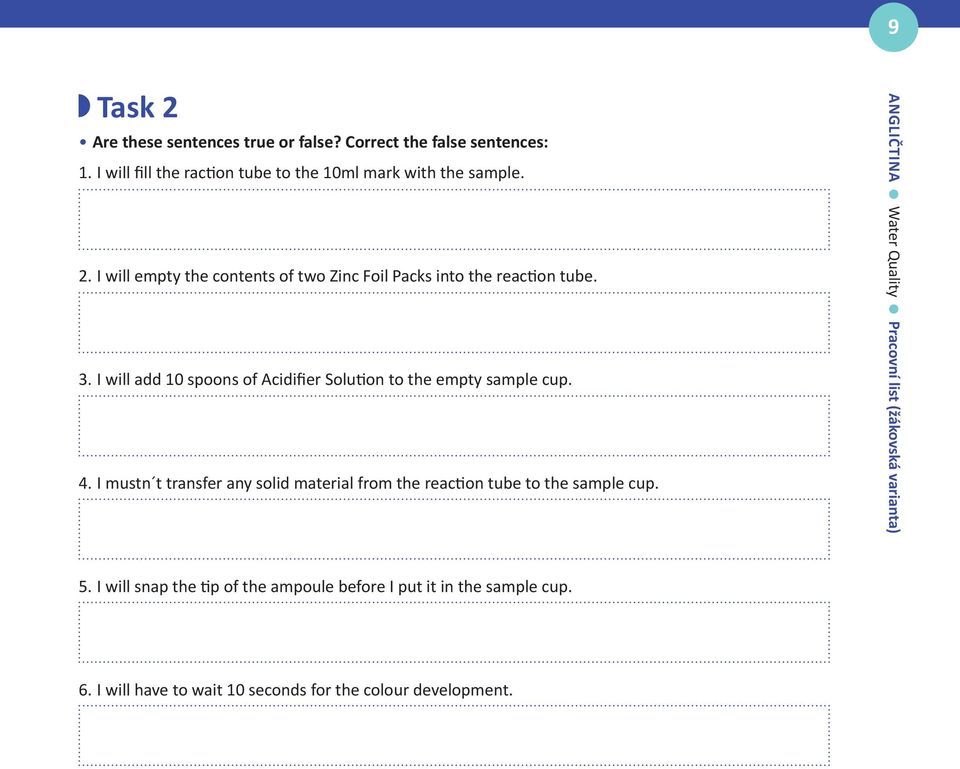 I mustn t transfer any solid material from the reaction tube to the sample cup. ANGLIČTINA Water Quality Pracovní list (žákovská varianta) 5.